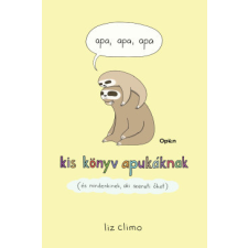 Open Books Apa, apa, apa - Kis könyv apukáknak (és mindenkinek, aki szereti őket) életmód, egészség