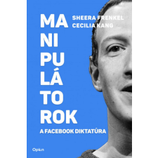 Open Books Cecilia Kang, Sheera Frenkel - Manipulátorok - A Facebook diktatúra egyéb könyv