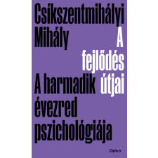 Open Books Csíkszentmihályi Mihály - A fejlődés útjai - A harmadik évezred pszichológiája társadalom- és humántudomány