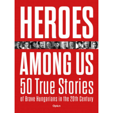Open Books Heroes Among Us - 50 True Stories of Brave Hungarians in the 20th Century egyéb könyv