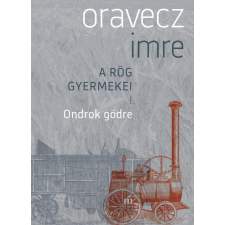  Oravecz Imre - Ondrok Gödre - A Rög Gyermekei I. irodalom