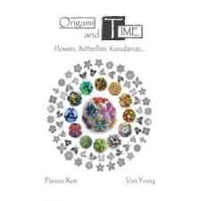  Origami and Time: Flowers, Butterflies, Kusudamas... – Flaviane Koti,Vera Young idegen nyelvű könyv