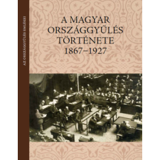 Országház Könyvkiadó A magyar országgyűlés története 1867-1927 történelem