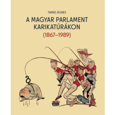 Országház Könyvkiadó A magyar parlament karikatúrákon (1867-1989) történelem