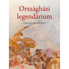 Országház Könyvkiadó Országházi legendárium - Családi mesekönyv gyermek- és ifjúsági könyv