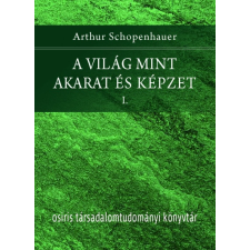 Osiris Kiadó A világ mint akarat és képzet I-II. (B) társadalom- és humántudomány