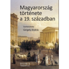 Osiris Kiadó Gergely András: Magyarország története a 19. században női felső