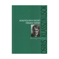 Osiris Kiadó Kosztolányi Dezső: Kosztolányi Dezső összes versei irodalom