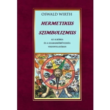 Oswald Wirth - Hermetikus szimbolizmus egyéb könyv
