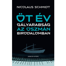  Öt év gályarabság az Oszmán Birodalomban történelem