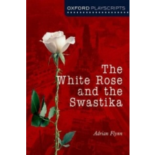 Oxford Playscripts: The White Rose and the Swastika – Adrian Flynn idegen nyelvű könyv