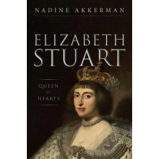 Oxford University Press Elizabeth Stuart, Queen of Hearts | Nadine Akkerman egyéb könyv