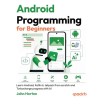 Packt Publishing Android Programming for Beginners - Fourth Edition | John Horton