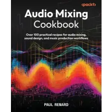 Packt Publishing Audio Mixing Cookbook | Paul Renard idegen nyelvű könyv