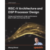 Packt Publishing RISC-V Architecture and DSP Processor Design | Zhang Zhiwei
