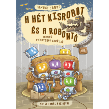 Pagony Kiadó Kft. A hét kisrobot és a robontó - Mesék robotgyerekeknek gyermek- és ifjúsági könyv
