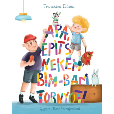 Pagony Kiadó Kft. Apa, építs nekem bim-bam tornyot! gyermek- és ifjúsági könyv
