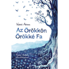 Pagony Kiadó Kft. Az Örökkön Örökké Fa - Vadadi Adrienn gyermek- és ifjúsági könyv