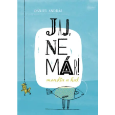 Pagony Kiadó Kft. Jaj, ne már! - mondta a hal | Dániel András egyéb könyv
