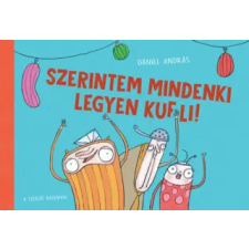 Pagony Kiadó Kft. Szerintem mindenki legyen kufli! | Dániel András egyéb könyv