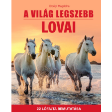 Pannon-Literatúra Kft. A világ legszebb lovai - 22 lófajta bemutatása gyermek- és ifjúsági könyv