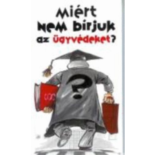 Pannonica Kiadó Miért nem bírjuk az ügyvédeket? antikvárium - használt könyv