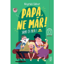 Papa, ne már! - Samu és Papa (3. kiadás) gyermek- és ifjúsági könyv