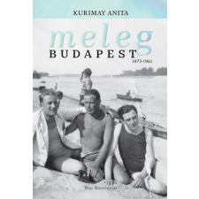 Park Könyvkiadó Kft Kurimay Anita - Meleg Budapest 1873-1961 történelem