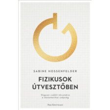 Park Könyvkiadó Sabine Hossenfelder: Fizikusok útvesztőben - Hogyan csábít tévutakra a matematikai szépség (9789633555781) természet- és alkalmazott tudomány