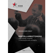 Pártállambiztonság - Arcképek Kádár titkosszolgálatából történelem