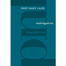 Parti Nagy Lajos - Hadd legyek hűs. Összegyűjtött versek egyéb könyv