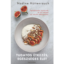 Partvonal Kiadó Tudatos étkezés, egészséges élet - Táplálkozási tanácsok és 65 recept az intuitív étkezéshez gasztronómia