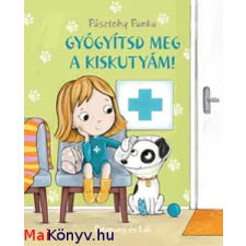 Pásztohy Panka : Gyógyítsd meg a kiskutyám! - Pitypang és Lili ajándékkönyv