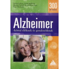 Patricia Callone, Connie Kudlacek, Janaan Manternach, Roger Brumback, Barabara Vasiloff 300 jó tanács Alzheimer-kórral élőknek és gondozóiknak életmód, egészség