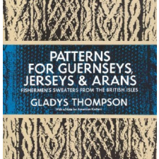  Patterns for Guernseys, Jerseys & Arans – Gladys Thompson idegen nyelvű könyv