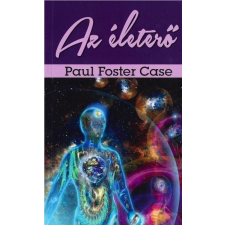 Paul Foster Case - Az életerő életmód, egészség