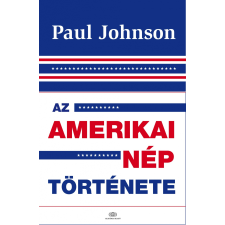 Paul Johnson JOHNSON, PAUL - AZ AMERIKAI NÉP TÖRTÉNETE társadalom- és humántudomány
