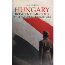 Paul Lendvai HUNGARY - BETWEEN DEMOCRACY AND AUTHORITARIANISM szórakozás