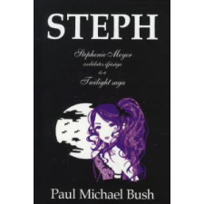 Paul Michael Bush STEPH - STEPHENIE MEYER CSODÁLATOS IFJÚSÁGA ÉS A TWILIGHT SAGA gyermek- és ifjúsági könyv