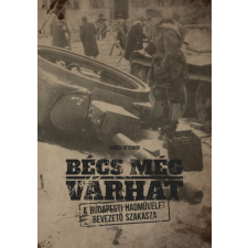 PeKo Publishing Kft. Bécs még várhat - A budapesti hadművelet bevezető szakasza történelem