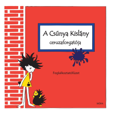 Pelle Kinga - A CSÚNYA KISLÁNY CERUZAFORGATÓJA - FOGLALKOZTATÓFÜZET gyermek- és ifjúsági könyv
