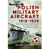 Pen &amp; Sword Books Polish Military Aircraft 1918-1939 | Peter Sikora