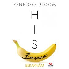 Penelope Bloom BLOOM, PENELOPE - HIS BANANA - BEKAPNÁM irodalom