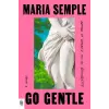 Penguin Publishing Group Go Gentle | Maria Semple