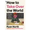 Penguin Publishing Group How to Take Over the World | RYAN NORTH