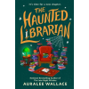 Penguin Publishing Group The Haunted Librarian | WALLACE,AURALEE