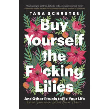 Penguin Putnam Inc Buy Yourself the F*cking Lilies | SCHUSTER TARA egyéb könyv