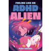 Penguin Young Readers Group Feeling Like an ADHD Alien: A Graphic Novel | Pina Varnel