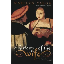 Perennial A History of the Wife | Marilyn Yalom egyéb könyv