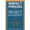  Perfect Phrases for Project Management: Hundreds of Ready-to-Use Phrases for Delivering Results on Time and Under Budget – Helen S. Cooke,Karen Tate